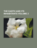 The Earth and Its Inhabitants ..... Volume 2