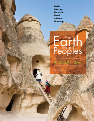 The Earth and Its Peoples: A Global History - Bulliet, Richard, and Crossley, Pamela, and Headrick, Daniel