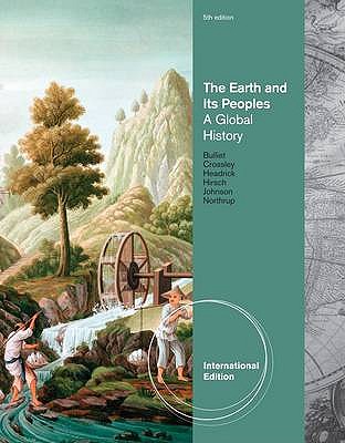 The Earth and Its Peoples: a Global History - Crossley, Pamela, and Bulliet, Richard W., and Headrick, Daniel R.