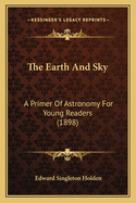 The Earth and Sky: A Primer of Astronomy for Young Readers (1898)