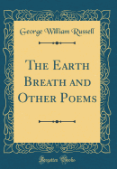 The Earth Breath and Other Poems (Classic Reprint)