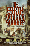 The Earth Dragon Awakes: The San Francisco Earthquake of 1906 - Yep, Laurence, Ph.D.