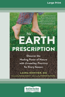The Earth Prescription: Discover the Healing Power of Nature with Grounding Practices for Every Season [16pt Large Print Edition] - Koniver, Laura