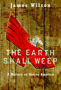 The Earth Shall Weep: A History of Native America