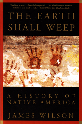 The Earth Shall Weep: A History of Native America - Wilson, James