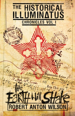 The Earth Will Shake: Historical Illuminatus Chronicles Volume 1 - Wilson, Robert Anton