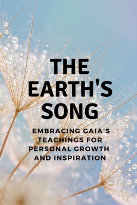 The Earth's Song: Embracing Gaia's Teachings for Personal Growth and Inspiration - Muir, Nichole