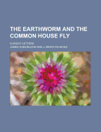 The Earthworm and the Common House Fly; In Eight Letters