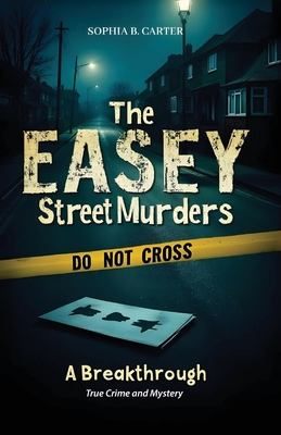 The Easey Street Murders - A Breakthrough: True Crime and Mystery - B Carter, Sophia
