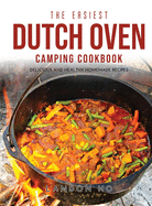The Easiest Dutch Oven Camping Cookbook: Delicious and Healthy Homemade Recipes