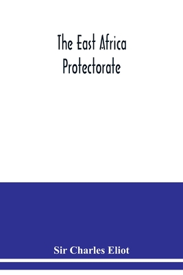 The East Africa Protectorate - Charles Eliot, Sir