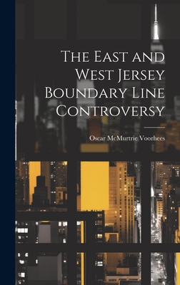 The East and West Jersey Boundary Line Controversy - Voorhees, Oscar McMurtrie 1864- [Fro (Creator)