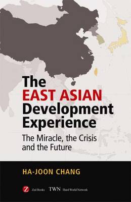 The East Asian Development Experience: The Miracle, the Crisis and the Future - Chang, Ha-Joon