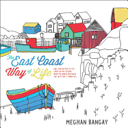 The East Coast Way of Life Colouring Book: Feel the Rhythm of the Coast as You Colour. Hear the Waves and Smell the Salty Air. It Cures All.