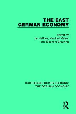 The East German Economy - Jeffries, Ian (Editor), and Melzer, Manfred (Editor), and Breuning, Eleonore (Editor)