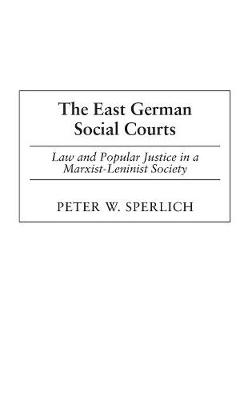 The East German Social Courts: Law and Popular Justice in a Marxist-Leninist Society - Sperlich, Peter