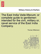 The East India Vade-Mecum or Complete Guide to Gentlemen Intended for the Civil, Military or Naval Service