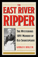 The East River Ripper: The Mysterious 1891 Murder of Old Shakespeare