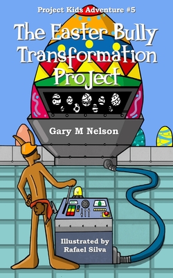 The Easter Bully Transformation Project - Nelson, Gary M