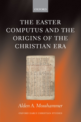 The Easter Computus and the Origins of the Christian Era - Mosshammer, Alden A