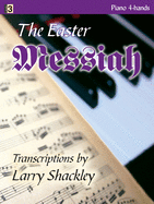 The Easter Messiah: Selections from Handel's Oratorio Transcribed for Piano Four-Hands