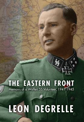 The Eastern Front: Memoirs of a Waffen SS Volunteer, 1941-1945 - Degrelle, Leon