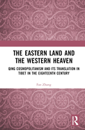 The Eastern Land and the Western Heaven: Qing Cosmopolitanism and Its Translation in Tibet in the Eighteenth Century