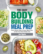 The Easy Bodybuilding Meal Prep: 6-Week Plant-Based High-Protein Meal Plan to Get Your Best Body Ever
