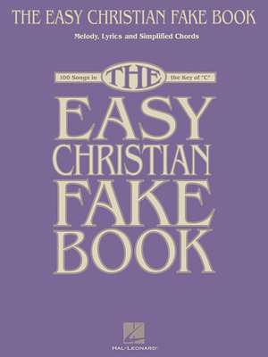 The Easy Christian Fake Book: 100 Songs in the Key of C - Hal Leonard Corp (Creator)