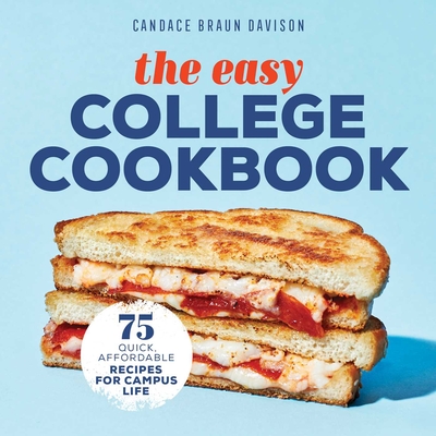 The Easy College Cookbook: 75 Quick, Affordable Recipes for Campus Life - Davison, Candace Braun