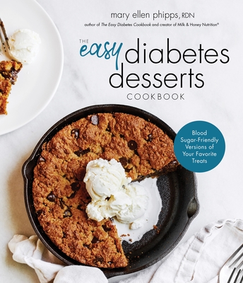 The Easy Diabetes Desserts Book: Blood Sugar-Friendly Versions of Your Favorite Treats - Phipps, Mary Ellen