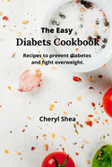 The Easy Diabets Cookbook: Recipes to prevent diabetes and fight overweight.