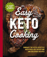 The Easy Keto Cooking Cookbook: Embrace the Keto Lifestyle with Over 100 Satisfying and Delicious Recipes