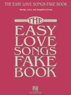 The Easy Love Songs Fake Book: Melody, Lyrics & Simplified Chords in the Key of C