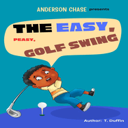 The Easy, Peasy, Golf Swing