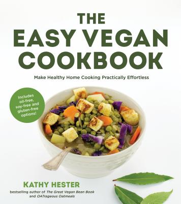 The Easy Vegan Cookbook: Make Healthy Home Cooking Practically Effortless - Hester, Kathy