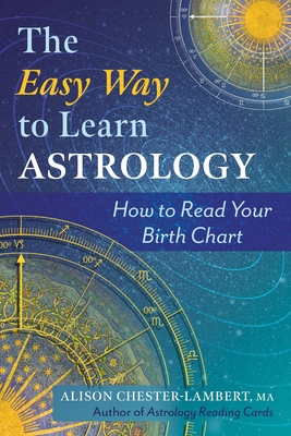 The Easy Way to Learn Astrology: How to Read Your Birth Chart - Chester-Lambert, Alison