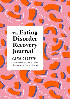 The Eating Disorder Recovery Journal - Lisette, Cara, and David, Emily, Dr. (Foreword by)