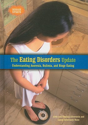 The Eating Disorders Update: Understanding Anorexia, Bulimia, and Binge Eating - Silverstein, Alvin, Dr., and Silverstein, Virginia, Dr.