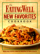 The Eating Well New Favorites Cookbook: More Great Recipes from the Magazine of Food and Health