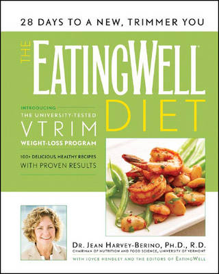 The EatingWell Diet: Introducing the University-Tested VTrim Weight-Loss Program - Harvey-Berino, Jean, and Hendley, Joyce (Editor), and Arnot, Bob (Foreword by)