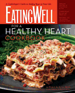 The Eatingwell for a Healthy Heart Cookbook: A Cardiologist's Guide to Adding Years to Your Life