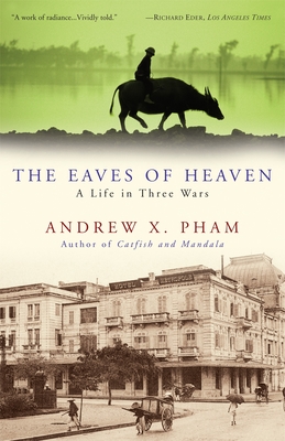 The Eaves of Heaven: A Life in Three Wars - Pham, Andrew X