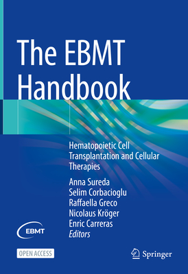 The Ebmt Handbook: Hematopoietic Cell Transplantation and Cellular Therapies - Sureda, Anna (Editor), and Corbacioglu, Selim (Editor), and Greco, Raffaella (Editor)