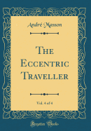 The Eccentric Traveller, Vol. 4 of 4 (Classic Reprint)