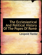 The Ecclesiastical and Political History of the Popes of Rome