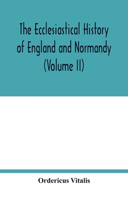 The ecclesiastical history of England and Normandy (Volume II) - Vitalis, Ordericus