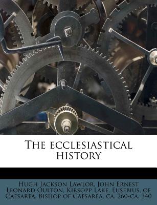 The Ecclesiastical History - Lawlor, Hugh Jackson, and Oulton, John Ernest Leonard, and Lake, Kirsopp
