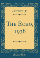 The Echo, 1938 (Classic Reprint)