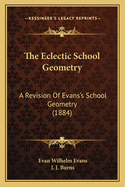 The Eclectic School Geometry: A Revision of Evans's School Geometry (1884)